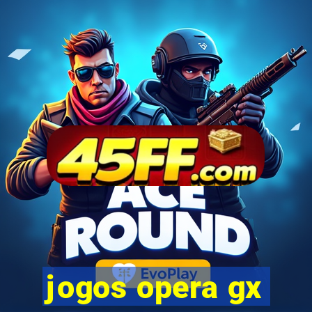 jogos opera gx